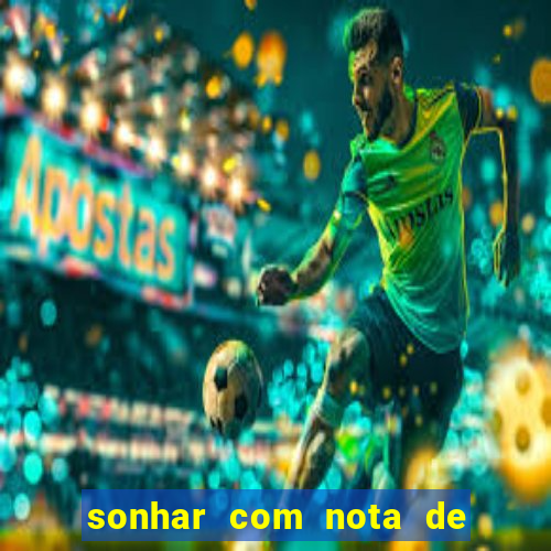 sonhar com nota de 200 reais jogo do bicho